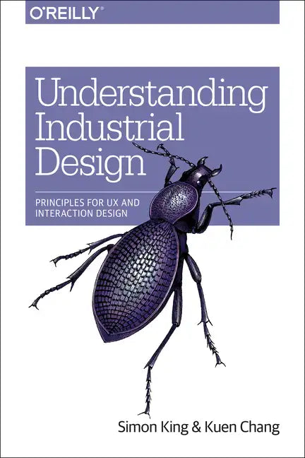 Understanding Industrial Design: Principles for UX and Interaction Design - Paperback