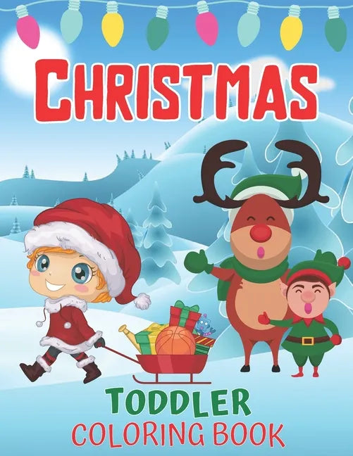 Toddlers Christmas Coloring Book: Children's Christmas Gift for Toddlers And Kids/Christmas Coloring Books/Children's Christmas Book - Paperback