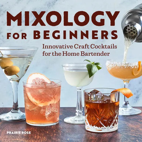 Mixology for Beginners: Innovative Craft Cocktails for the Home Bartender - Paperback