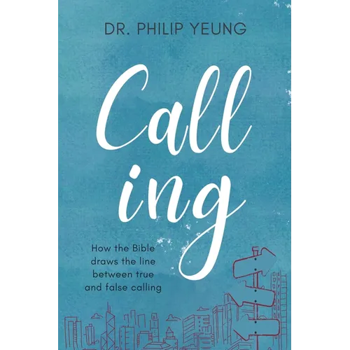 Calling: How the Bible Draws the Line Between True and False Calling - Paperback