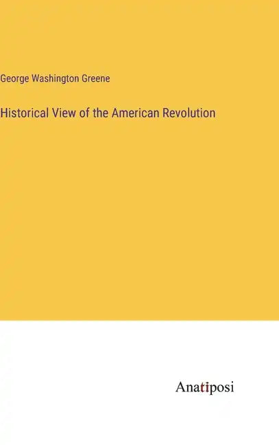 Historical View of the American Revolution - Hardcover