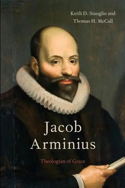 Jacob Arminius: Theologian of Grace - Paperback