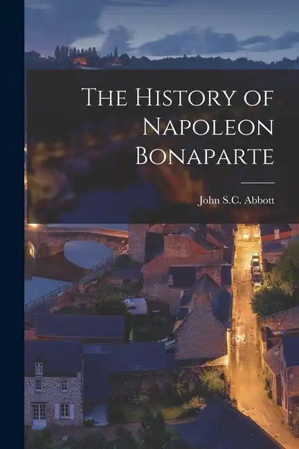 The History of Napoleon Bonaparte - Paperback