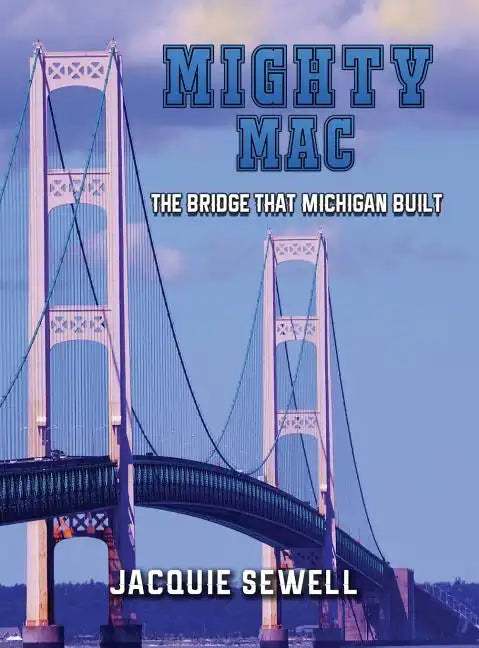 Mighty Mac: The Bridge That Michigan Built - Hardcover