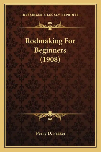 Rodmaking For Beginners (1908) - Paperback