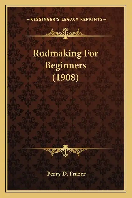 Rodmaking For Beginners (1908) - Paperback