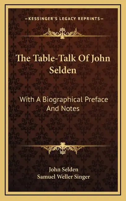 The Table-Talk of John Selden: With a Biographical Preface and Notes - Hardcover