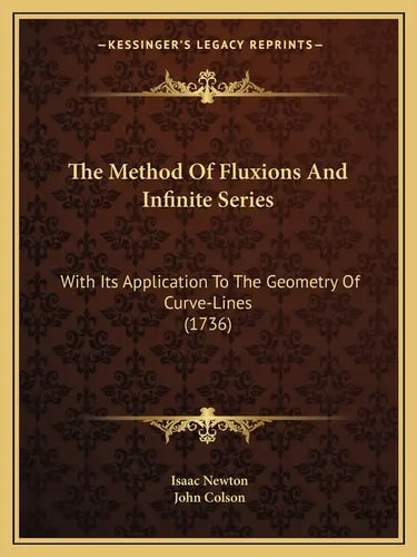 The Method Of Fluxions And Infinite Series: With Its Application To The Geometry Of Curve-Lines (1736) - Paperback