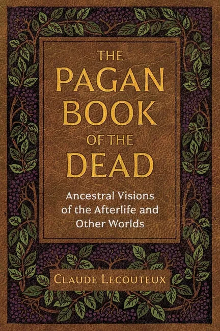 The Pagan Book of the Dead: Ancestral Visions of the Afterlife and Other Worlds - Paperback
