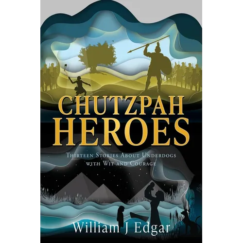 Chutzpah Heroes: Thirteen Stories About Underdogs with Wit and Courage - Paperback