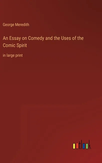 An Essay on Comedy and the Uses of the Comic Spirit: in large print - Hardcover