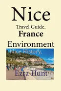 Nice Travel Guide, France Environment: Nice History, and Tourism - Paperback