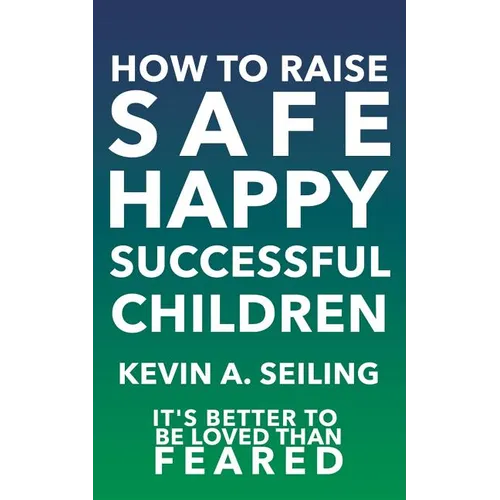 How to raise Safe, Happy, Successful Children - Paperback