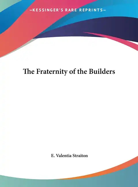 The Fraternity of the Builders - Hardcover