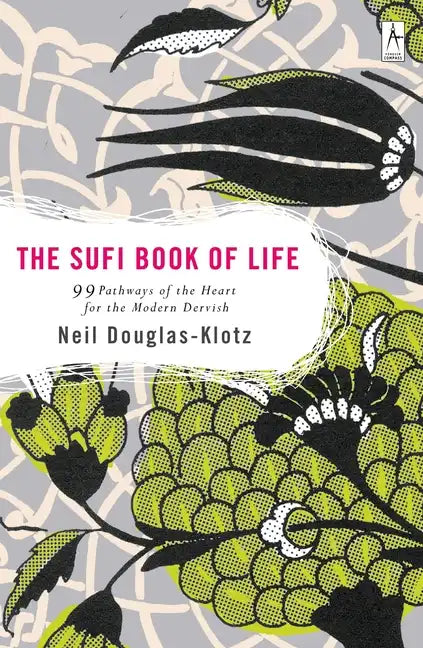 The Sufi Book of Life: 99 Pathways of the Heart for the Modern Dervish - Paperback