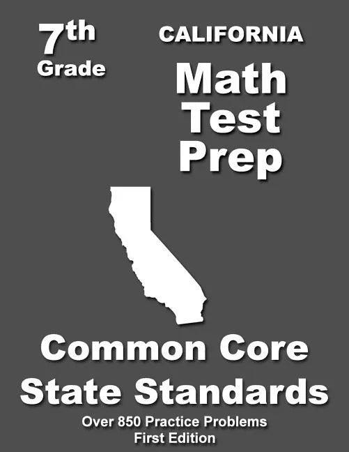 California 7th Grade Math Test Prep: Common Core Learning Standards - Paperback