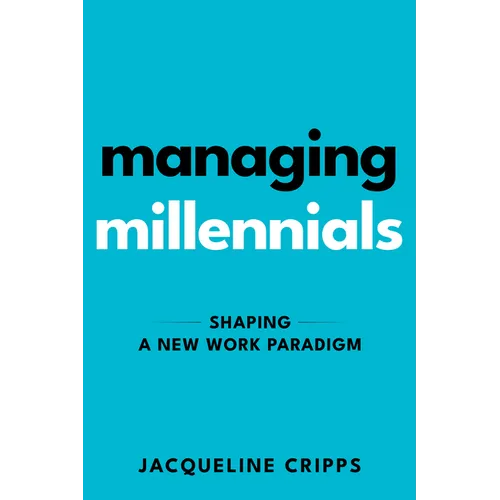 Managing Millennials: Shaping a New Work Paradigm - Paperback