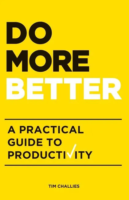 Do More Better: A Practical Guide to Productivity - Paperback