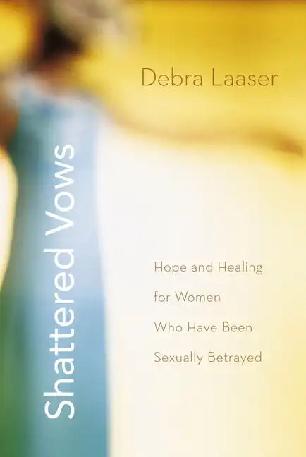 Shattered Vows: Hope and Healing for Women Who Have Been Sexually Betrayed - Paperback