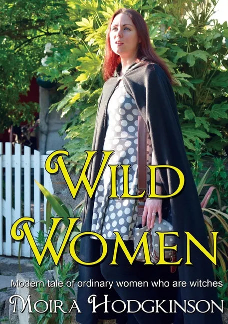 Wild Women: Modern tale of ordinary women who are witches - Paperback