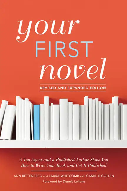 Your First Novel Revised and Expanded Edition: A Top Agent and a Published Author Show You How to Write Your Book and Get It Published - Paperback