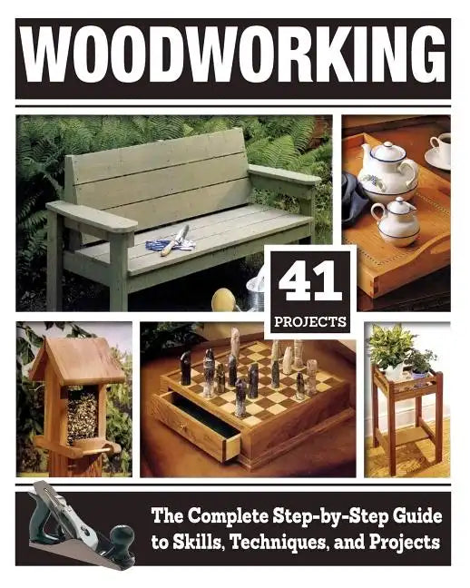 Woodworking: The Complete Step-By-Step Guide to Skills, Techniques, and Projects - Paperback