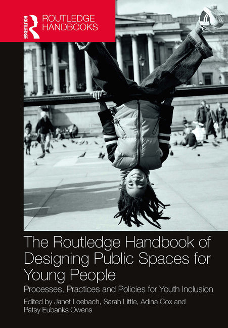 The Routledge Handbook of Designing Public Spaces for Young People: Processes, Practices and Policies for Youth Inclusion - Paperback