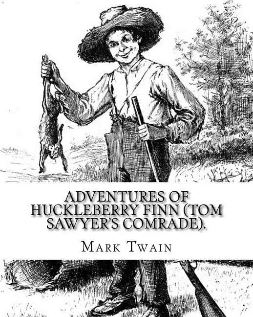 Adventures of Huckleberry Finn (Tom Sawyer's comrade). By: Mark Twain: A NOVEL (World's classic's) ILLUSTRATED By: E.W. Kemble (January 18, 1861 - Sep - Paperback