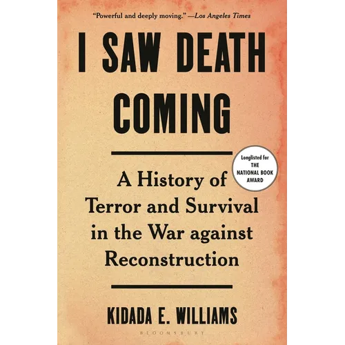 I Saw Death Coming: A History of Terror and Survival in the War Against Reconstruction - Paperback