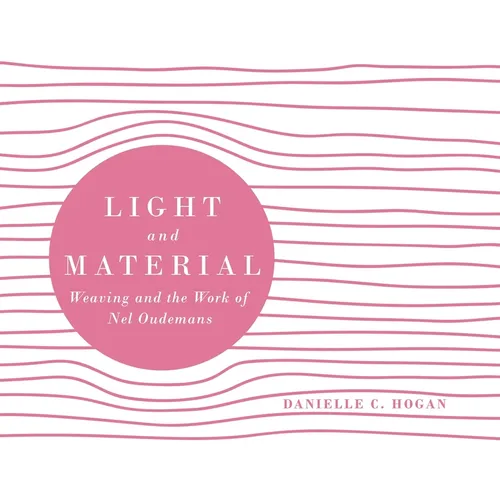 Light and Material: Weaving and the Work of Nel Oudemans - Hardcover