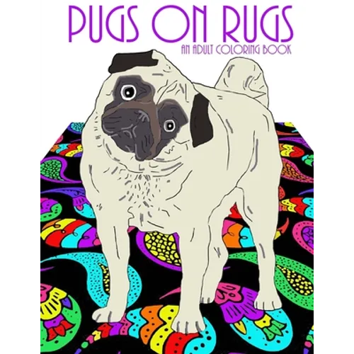 Pugs On Rugs: An Adult Coloring Book - Paperback
