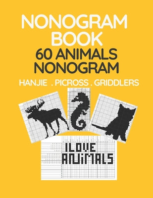 Nonogram Book. 60 Animals Nonogram. Hanjie . Picross . Griddlers: Japanese Crossword and Nonogram Hard Puzzle Book for Adults. - Paperback