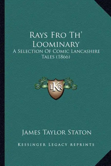 Rays Fro Th' Loominary: A Selection Of Comic Lancashire Tales (1866) - Paperback