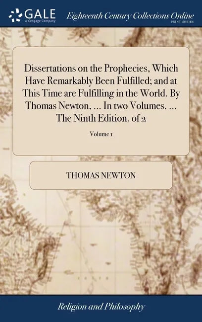 Dissertations on the Prophecies, Which Have Remarkably Been Fulfilled; and at This Time are Fulfilling in the World. By Thomas Newton, ... In two Volu - Hardcover