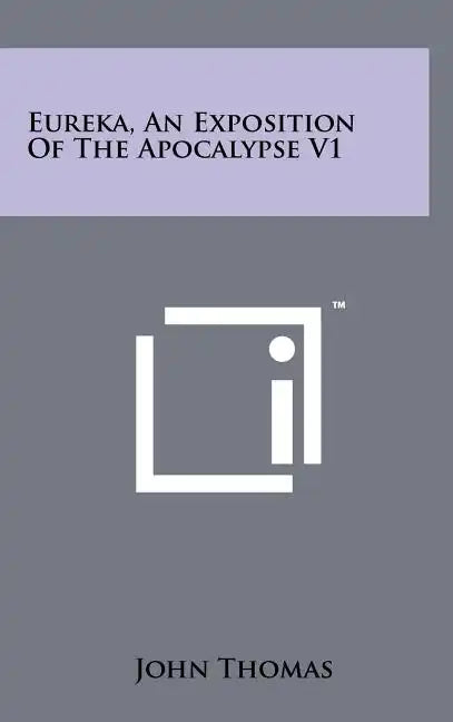 Eureka, An Exposition Of The Apocalypse V1 - Hardcover