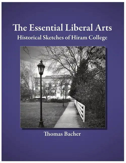 The Essential Liberal Arts: Historical Sketches of Hiram College - Paperback