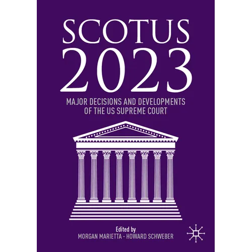 Scotus 2023: Major Decisions and Developments of the Us Supreme Court - Paperback