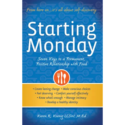 Starting Monday: Seven Keys to a Permanent, Positive Relationship with Food - Paperback