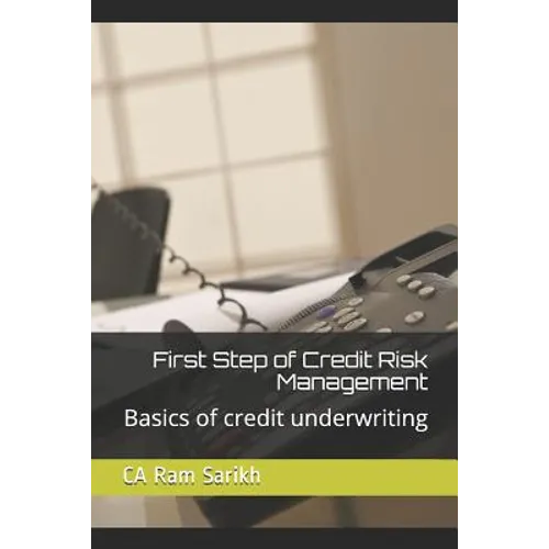 First Step of Credit Risk Management: Basics of Credit Underwriting - Paperback