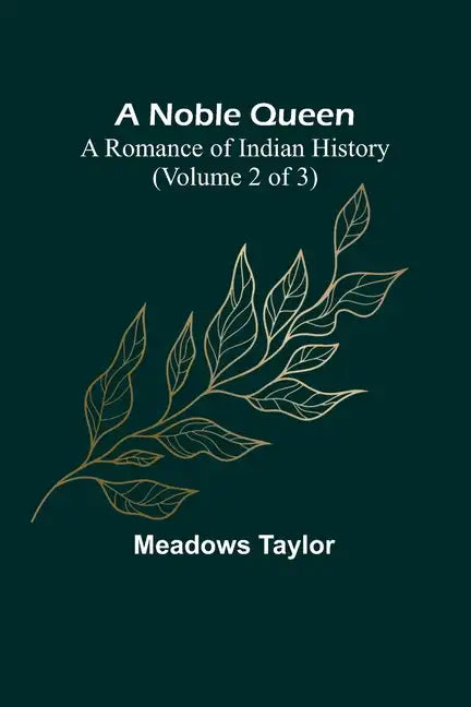A Noble Queen: A Romance of Indian History (Volume 2 of 3) - Paperback