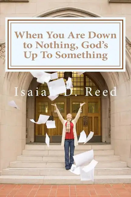 When You Are Down to Nothing ? God's Up To Something - Paperback