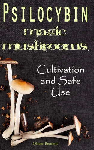 Psilocybin MAGIC MUSHROOMS: Cultivation and Safe Use - Paperback