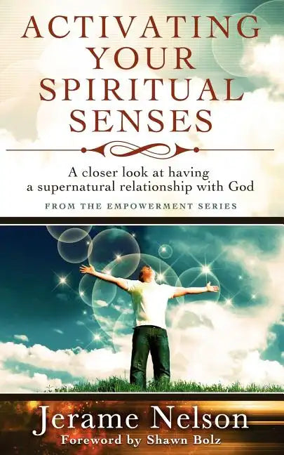 Activating Your Spiritual Senses: A closer look at having a supernatural relationship with God - Paperback