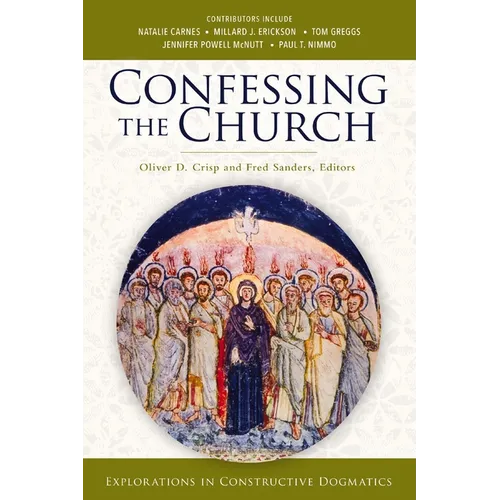 Confessing the Church: Explorations in Constructive Dogmatics - Paperback