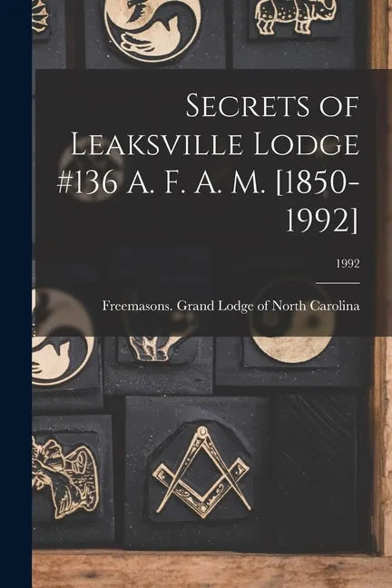 Secrets of Leaksville Lodge #136 A. F. A. M. [1850-1992]; 1992 - Paperback