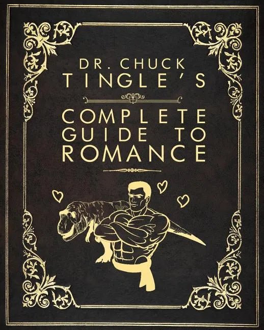 Dr. Chuck Tingle's Complete Guide To Romance - Paperback