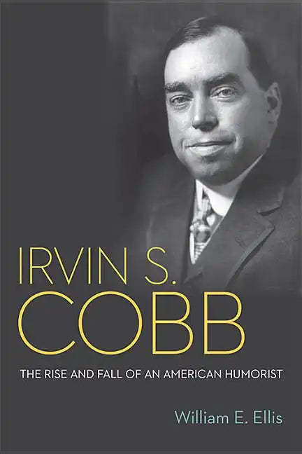 Irvin S. Cobb: The Rise and Fall of an American Humorist - Hardcover