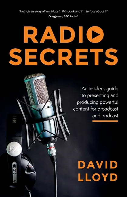 Radio Secrets: An insider's guide to presenting and producing powerful content for broadcast and podcast - Paperback