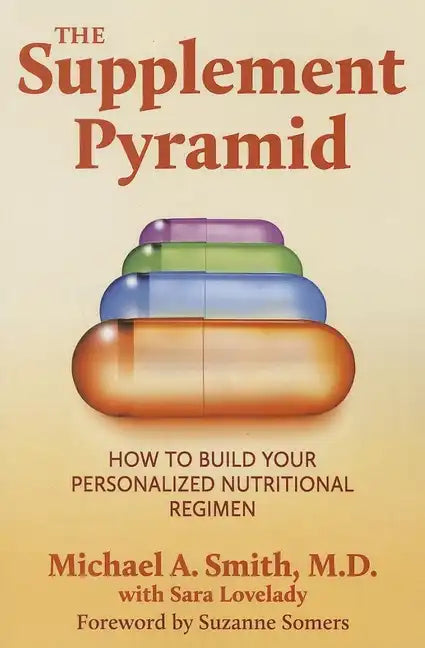 The Supplement Pyramid: How to Build Your Personalized Nutritional Regimen - Paperback