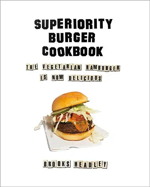 Superiority Burger Cookbook: The Vegetarian Hamburger Is Now Delicious - Hardcover